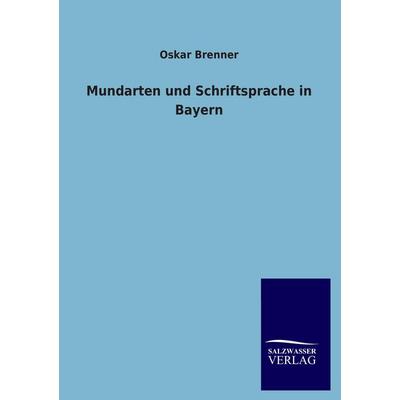 Mundarten und Schriftsprache in Bayern, Taschenbuch von Oskar Brenner, Salzwasser, 978-3-8460-2604-5