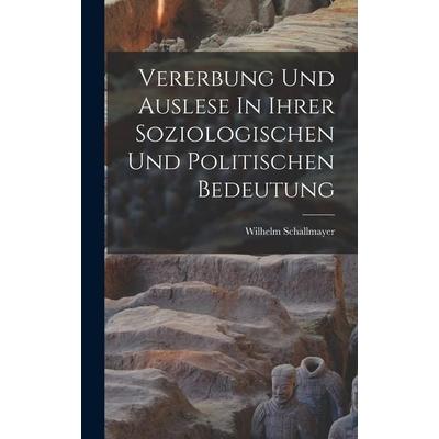 Vererbung Und Auslese In Ihrer Soziologischen Und Politischen Bedeutung, Gebundene Ausgabe von Wilhelm Schallmayer, Legare Street Press,