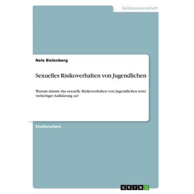 Sexuelles Risikoverhalten von Jugendlichen, Taschenbuch von Nele Bielenberg, GRIN, 978-3-346-44302-1