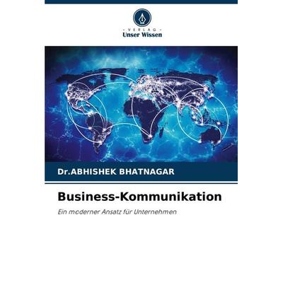 Business-Kommunikation, Taschenbuch von Abhishek Bhatnagar, Verlag Unser Wissen, 978-620-7-70883-3