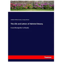 The Life and Letters of Admiral Dewey, Belletristik von Adelbert Milton Dewey, George Dewey