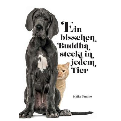 Ein bisschen Buddha steckt in jedem Tier, Gebundene Ausgabe von Maike Temme, Tredition, 978-3-347-30082-8