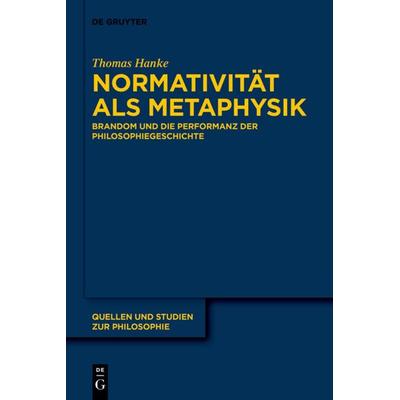Normativität als Metaphysik, Gebundene Ausgabe von Thomas Hanke, De Gruyter, 978-3-11-070747-2