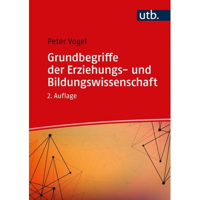 Grundbegriffe der Erziehungs- und Bildungswissenschaft, Taschenbuch von Peter Vogel, Utb GmbH, 978-3-8252-6449-9