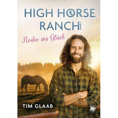 High Horse Ranch - Rodeo ins Glück, Taschenbuch von Tim Glaab, MAIN Verlag, 978-3-95949-776-3