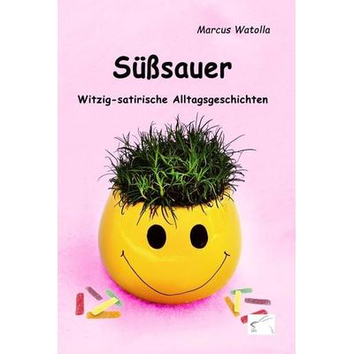Süßsauer, Taschenbuch von Marcus Watolla, Edition Paashaas Verlag EPV, 978-3-96174-109-0
