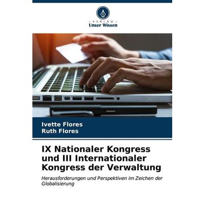 IX Nationaler Kongress und III Internationaler Kongress der Verwaltung, Taschenbuch von Ivette Flores,Ruth Flores, Verlag Unser Wissen,