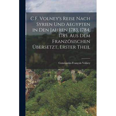 C.F. Volney's Reise nach Syrien und Aegypten in den Jahren 1783, 1784, 1785. Aus dem Französischen übersetzt, Erster Theil, Taschenbuch von
