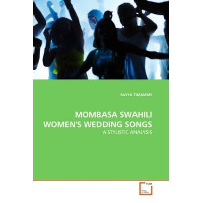 Timammy, R: Mombasa Swahili Women's Wedding Songs, Taschenbuch von Rayya Timammy, VDM, 978-3-639-30072-7