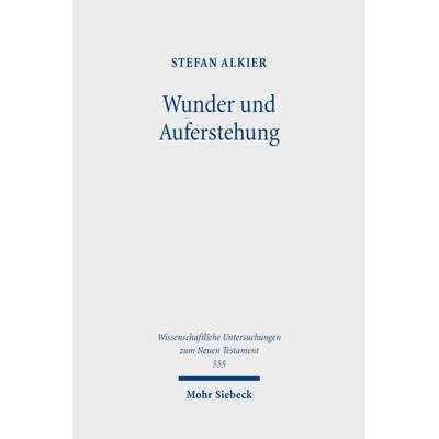 Wunder und Auferstehung, Gebundene Ausgabe von Stefan Alkier, Mohr Siebeck, 978-3-16-164803-8