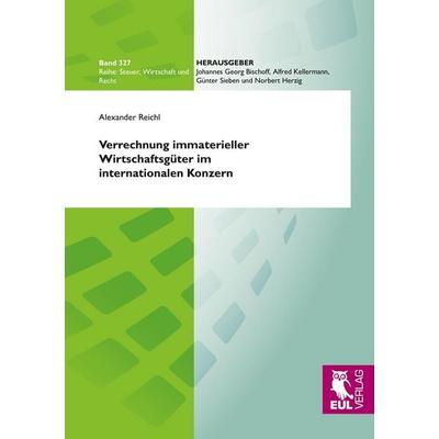 Verrechnung immaterieller Wirtschaftsgüter im internationalen Konzern, Taschenbuch von Alexander Reichl, Josef Eul Verlag, 978-3-8441-0216-1