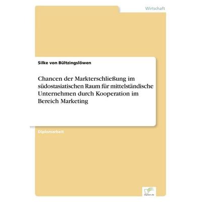 Chancen der Markterschließung im südostasiatischen Raum für mittelständische Unternehmen durch Kooperation im Bereich Marketing, Taschenbuch von Silke