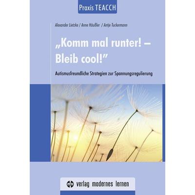 Praxis TEACCH: „Komm mal runter! - Bleib cool!“, Gebundene Ausgabe von Alexander Lietzke,Anne Häussler,Antje Tuckermann, Modernes lernen,