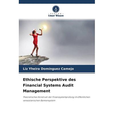Ethische Perspektive des Financial Systems Audit Management, Taschenbuch von Liz Yheira Domínguez Camejo, Verlag Unser Wissen, 978-620-4-67940-2