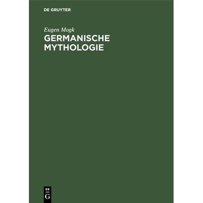 Germanische Mythologie, Gebundene Ausgabe von Eugen Mogk, De Gruyter, 978-3-11-122079-6