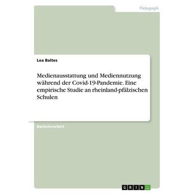 Medienausstattung und Mediennutzung während der Covid-19-Pandemie. Eine empirische Studie an rheinland-pfälzischen Schulen, Taschenbuch von Lea