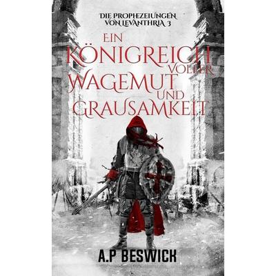 Ein Königreich voller Wagemut und Grausamkeit, Taschenbuch von A. P. Beswick, Nornsweave Publishing, 978-3-689-68019-0