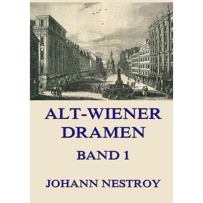 Alt-Wiener Dramen, Band 1, Taschenbuch von Johann Nestroy, Jazzybee Verlag, 978-3-8496-8494-5