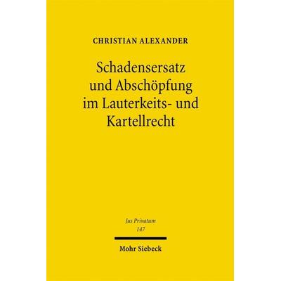 Schadensersatz und Abschöpfung im Lauterkeits- und Kartellrecht, Gebundene Ausgabe von Christian Alexander, Mohr Siebeck, 978-3-16-150130-2