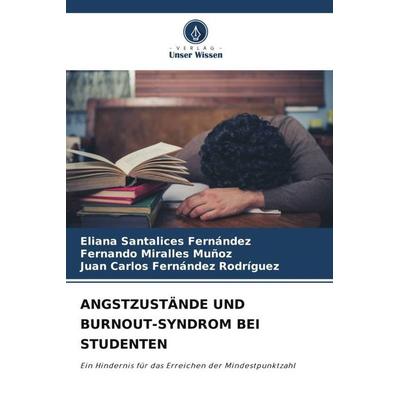 Angstzustände und Burnout-Syndrom bei Studenten, Taschenbuch von Eliana Santalices Fernández,Fernando Miralles Muñoz,Juan Carlos Fernández Rodríguez,