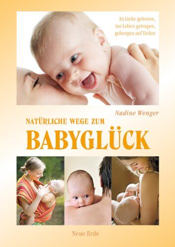 Nadine Wenger - Natürliche Wege zum Babyglück: Freudige Geburt, gutes Stillen, geborgen auf Erden - Preis vom 30.09.2026 22:30:23 h