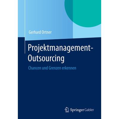 Projektmanagement-Outsourcing, Taschenbuch von Gerhard Ortner, Springer Berlin, 978-3-662-45008-6