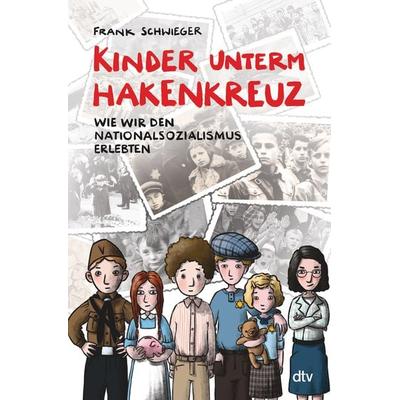 Kinder unterm Hakenkreuz – Wie wir den Nationalsozialismus erlebten, Gebundene Ausgabe von Frank Schwieger, dtv, 978-3-423-76440-7