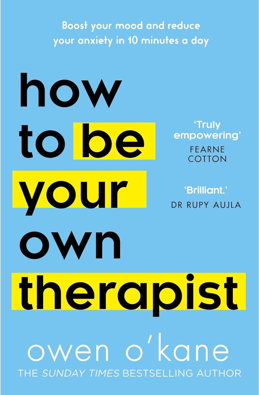 HQ How To Be Your Own Therapist: Boost your mood and reduce your anxiety in 10 minutes a day by Owen O'Kane