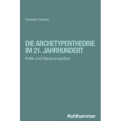 Die Archetypentheorie im 21. Jahrhundert, Taschenbuch von Christian Roesler, Kohlhammer, 978-3-17-043603-9