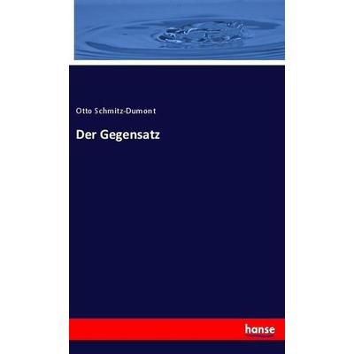 Der Gegensatz, Taschenbuch von Otto Schmitz-DuMont, Hansebooks, 978-3-337-52830-0
