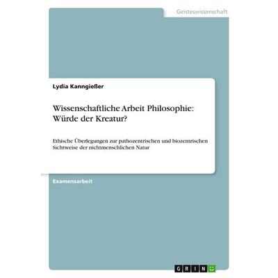 Wissenschaftliche Arbeit Philosophie: Würde der Kreatur?, Taschenbuch von Lydia Kanngiesser, GRIN, 978-3-640-49682-2