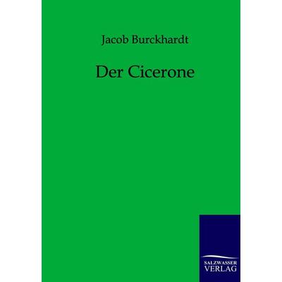 Der Cicerone, Taschenbuch von Jacob Burckhardt, Salzwasser, 978-3-86444-011-3