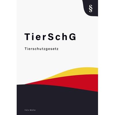Tierschutzgesetz, Taschenbuch von Felix Müller, Bookmundo Direct, 978-94-036-3764-8