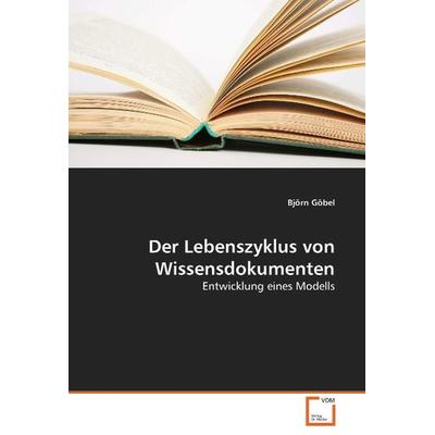 Göbel, B: Der Lebenszyklus von Wissensdokumenten, Taschenbuch von Björn Göbel, VDM, 978-3-639-05838-3