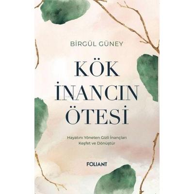 Kök Inancin Ötesi, Taschenbuch von Birgül Güney, Foliant Yayinlari