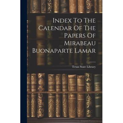 Index To The Calendar Of The Papers Of Mirabeau Buonaparte Lamar, Taschenbuch von Texas State Library, Creative Media Partners, LLC, 978-1-02-183300-6