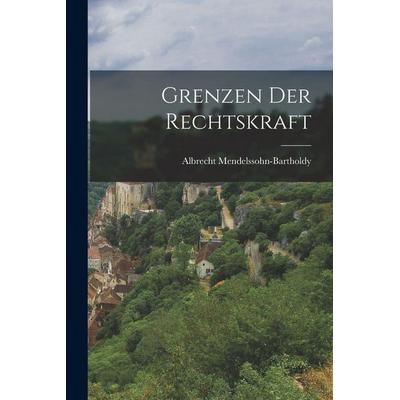 Grenzen Der Rechtskraft, Taschenbuch von Albrecht Mendelssohn-Bartholdy, Legare Street Press, 978-1-01-649437-3