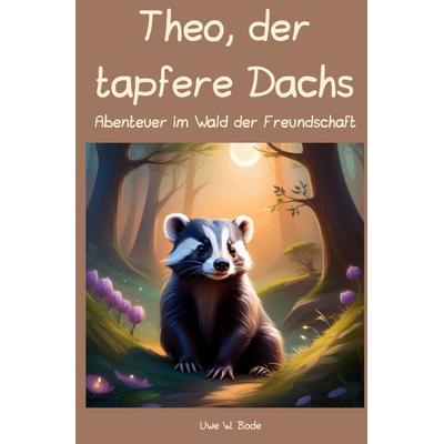 Theo, der tapfere Dachs, Taschenbuch von Uwe W. Bode, Epubli, 978-3-7584-1655-2