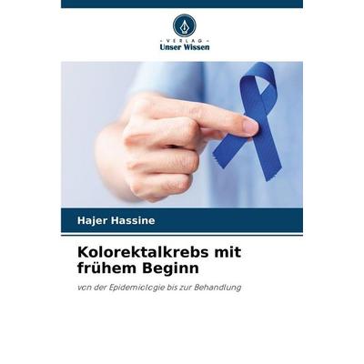 Kolorektalkrebs mit frühem Beginn, Taschenbuch von Hajer Hassine, Verlag Unser Wissen, 978-620-9-08943-5