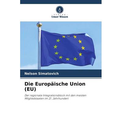 Die Europäische Union (EU), Taschenbuch von Nelson Simatovich, BoD - Books on Demand, 978-620-9-61696-9