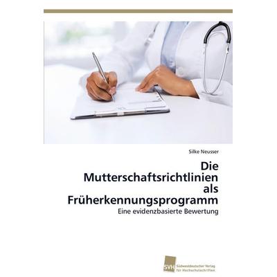 Die Mutterschaftsrichtlinien als Früherkennungsprogramm, Taschenbuch von Silke Neusser, Südwestdeutscher Verlag für Hochschulschriften,
