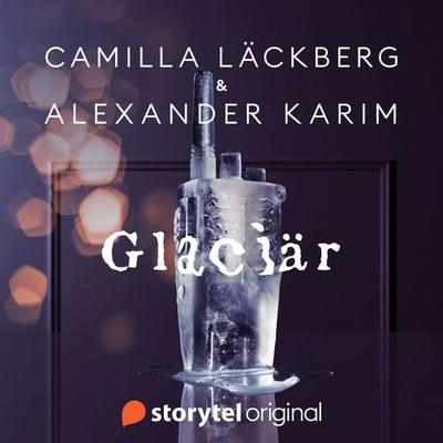 Glaciär - Camilla Läckberg,Alexander Karim, Audio, 9789180240291