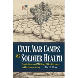 Civil War Camps and Soldier Health, Sachbücher von Earl J. Hess