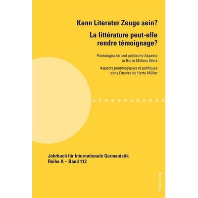 Kann Literatur Zeuge sein?- La littérature peut-elle rendre témoignage ?, Taschenbuch von , Peter Lang Group AG, International Academic Publishers,