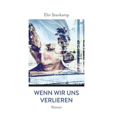 Wenn wir uns verlieren, Taschenbuch von Elin Stenkamp, Tredition, 978-3-347-39929-7