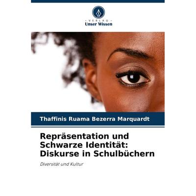 Repräsentation und Schwarze Identität: Diskurse in Schulbüchern, Taschenbuch von Thaffinis Ruama Bezerra Marquardt, Verlag Unser Wissen,