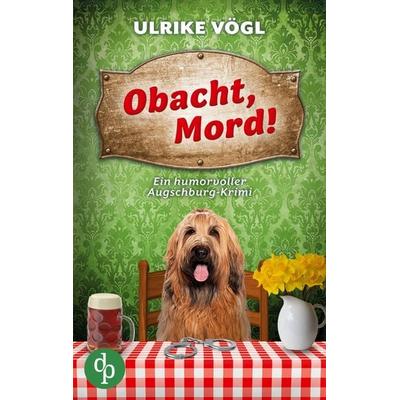 Obacht, Mord!, Taschenbuch von Ulrike Vögl, Dp Verlag, 978-3-9899844-2-4
