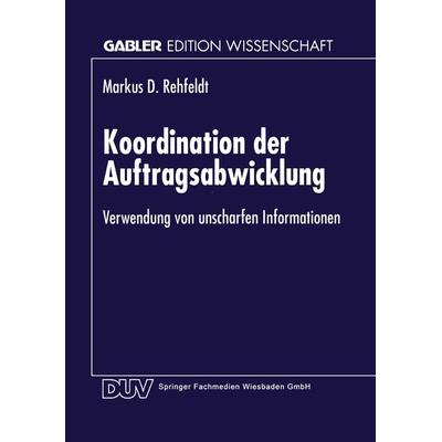 Koordination der Auftragsabwicklung, Taschenbuch von Markus D. Rehfeldt, Deutscher Universitätsverlag, 978-3-8244-6596-5
