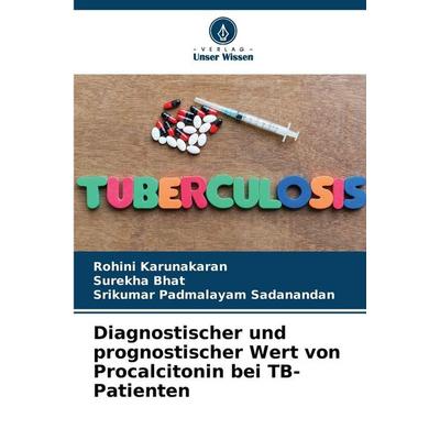 Diagnostischer und prognostischer Wert von Procalcitonin bei TB-Patienten, Taschenbuch von Rohini Karunakaran,Surekha Bhat,Srikumar Padmalayam