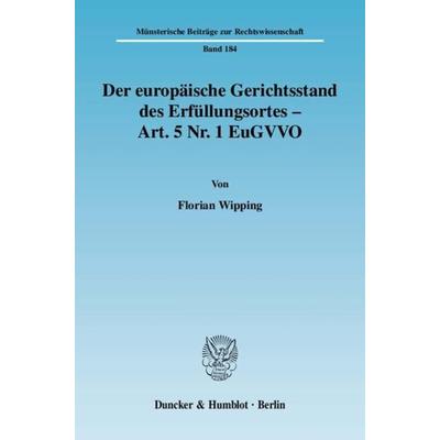 Der europäische Gerichtsstand des Erfüllungsortes - Art. 5 Nr. 1 EuGVVO., Taschenbuch von Florian Wipping, Duncker & Humblot, 978-3-428-12770-2